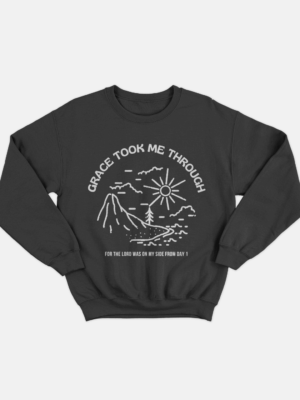 Grace Took Me Through Sweat Shirt